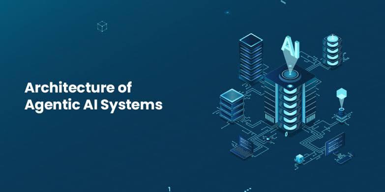 The Architecture of Agentic AI Systems: Key Components Explained